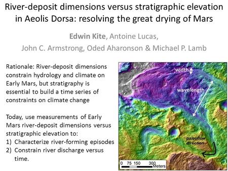River-deposit dimensions versus stratigraphic elevation in Aeolis Dorsa: resolving the great drying of Mars Edwin Kite, Antoine Lucas, John C. Armstrong,
