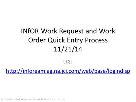 INfOR Work Request and Work Order Quick Entry Process 11/21/14 URL  F2- Combined- Work Request and Work.