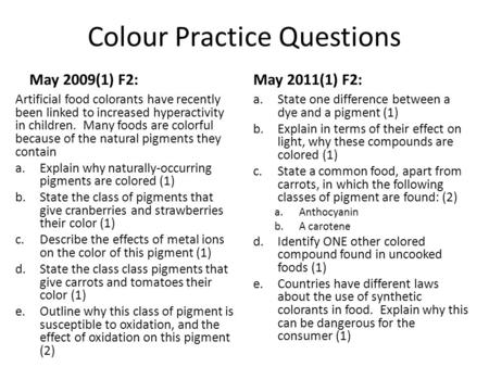 Colour Practice Questions May 2009(1) F2: Artificial food colorants have recently been linked to increased hyperactivity in children. Many foods are colorful.