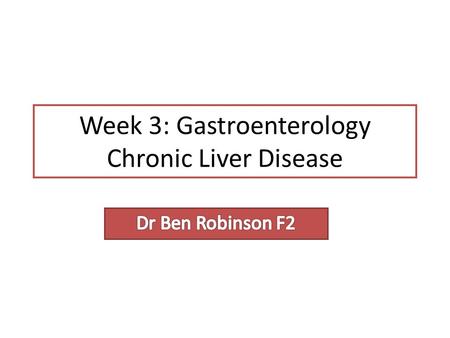 Week 3: Gastroenterology Chronic Liver Disease. Plan for session Introduction Functions of liver Causes of chronic liver disease Symptoms and signs of.