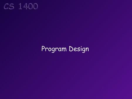 Program Design. Objectives Students should understand the basic steps in the programming process. Students should understand the need for good design.