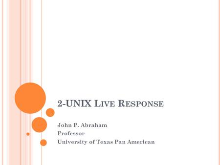 2-UNIX L IVE R ESPONSE John P. Abraham Professor University of Texas Pan American.
