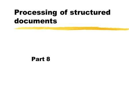 Processing of structured documents Part 8. 2 Resource Description Framework (RDF) zWeb was originally built for human consumption yalthough everything.