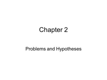 Problems and Hypotheses