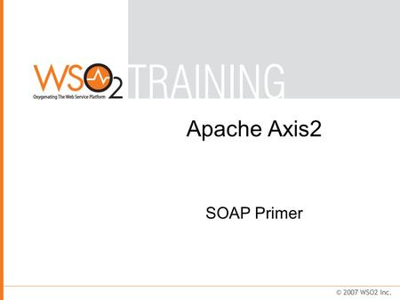 Apache Axis2 SOAP Primer. Agenda What is SOAP? Characteristics SOAP message structure Header blocks Fault notification Exercises.