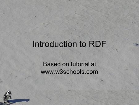 Introduction to RDF Based on tutorial at www.w3schools.com.