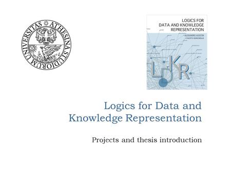 Logics for Data and Knowledge Representation Projects and thesis introduction.