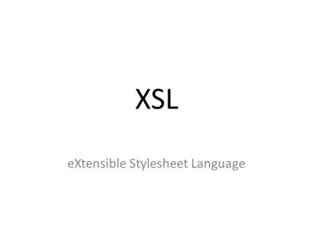 XSL eXtensible Stylesheet Language. What is XSL? XSL is a language that allows one to describe a browser how to process an XML file. XSL can convert an.