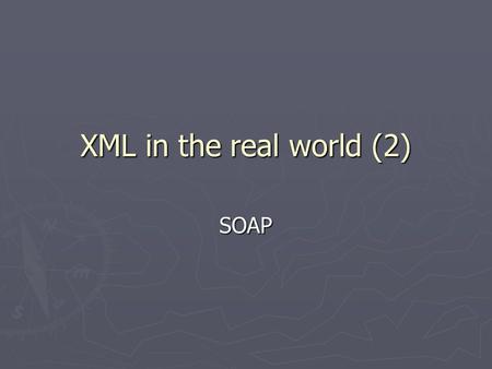 XML in the real world (2) SOAP. What is SOAP? ► SOAP stands for Simple Object Access Protocol ► SOAP is a communication protocol ► SOAP is for communication.