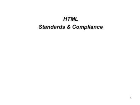 1 HTML Standards & Compliance. 2 Minimum Required HTML tags: (must go in this order!)