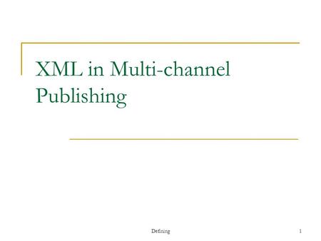 Defining1 XML in Multi-channel Publishing. Defining 2 Usage of XML 0001V1 060A2B340101010501010D43130000006DE8A 27B794905D1008045822CE2045F 230 1/25 MXF.