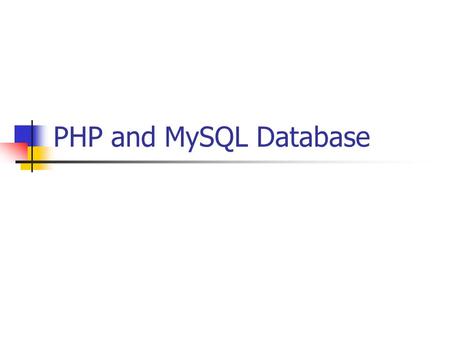 PHP and MySQL Database. Connecting to MySQL Note: you need to make sure that you have MySQL software properly installed on your computer before you attempt.