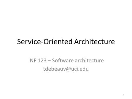 Service-Oriented Architecture INF 123 – Software architecture 1.