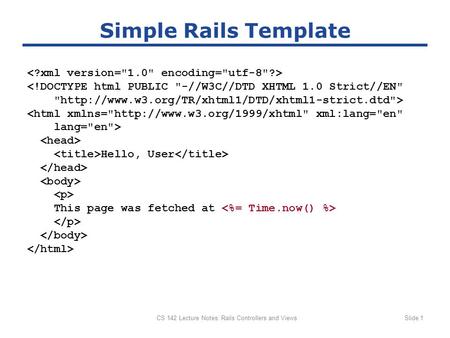 CS 142 Lecture Notes: Rails Controllers and ViewsSlide 1 Simple Rails Template 