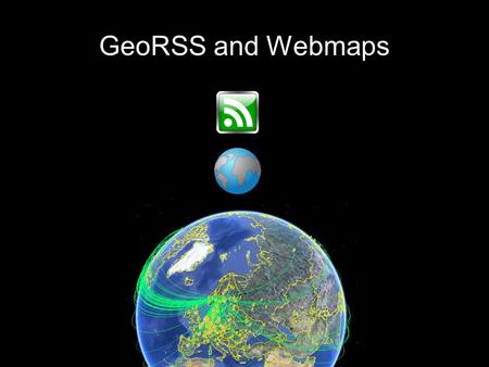 GeoRSS and Webmaps. Really Simple Syndication Specification name of the FEED  creator's name 2011 unique item 2008-02-01 can.