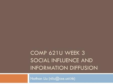 COMP 621U Week 3 Social Influence and Information Diffusion