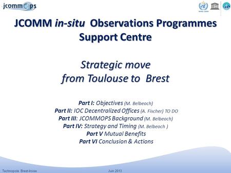 Technopole Brest-IroiseJuin 2013 JCOMM in-situ Observations Programmes Support Centre Strategic move from Toulouse to Brest JCOMM in-situ Observations.