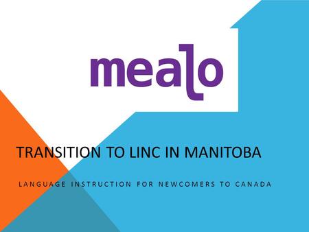 TRANSITION TO LINC IN MANITOBA LANGUAGE INSTRUCTION FOR NEWCOMERS TO CANADA.