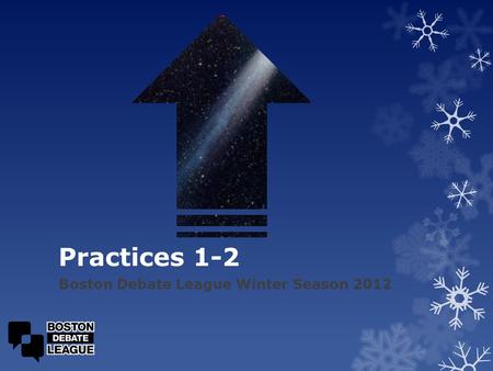 Practices 1-2 Boston Debate League Winter Season 2012.