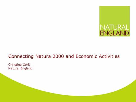 Connecting Natura 2000 and Economic Activities Christina Cork Natural England.
