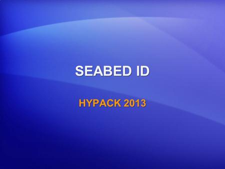 SEABED ID HYPACK 2013. Seabed ID Basics  Bottom Roughness:  E1 = f(T1,T2)  Comparison of the length of time of the returns between the 1st and 2nd.