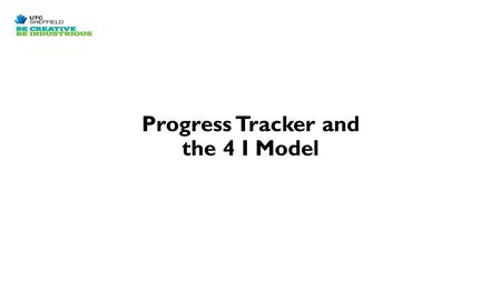 Progress Tracker and the 4 I Model. What is Progress Tracker? A reporting system updated and published to parents/carers six times every academic year.