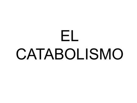 EL CATABOLISMO. GLUCOSA F 2 NADH + 2H + 2 NAD + 2 ADP 2 ATP F.