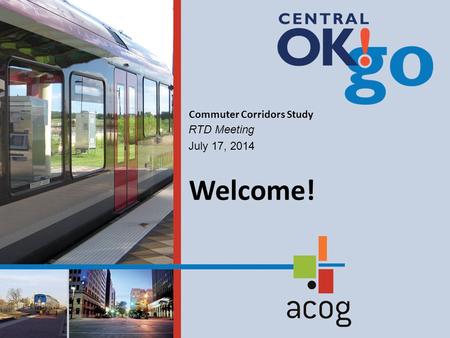 RTD Meeting July 17, 2014 Commuter Corridors Study Welcome!
