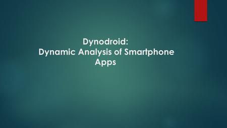 Dynodroid: Dynamic Analysis of Smartphone Apps