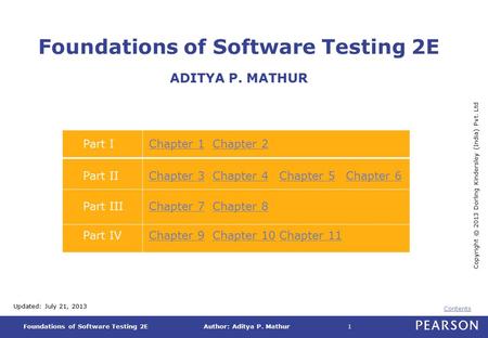 Foundations of Software Testing 2EAuthor: Aditya P. Mathur Copyright © 2013 Dorling Kindersley (India) Pvt. Ltd 1 Contents Foundations of Software Testing.