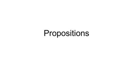 Propositions. Recap Common Three-Way Equivalence: Sentence meanings The objects of the attitudes The referents of ‘that’-clauses We can call whatever.