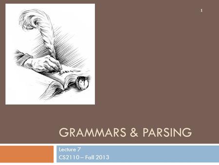 GRAMMARS & PARSING Lecture 7 CS2110 – Fall 2013 1.