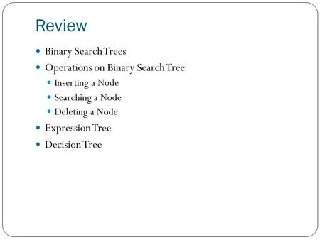 Review Binary Search Trees Operations on Binary Search Tree