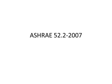 ASHRAE 52.2-2007. 2010 Round Robin 2011 Round Robin.