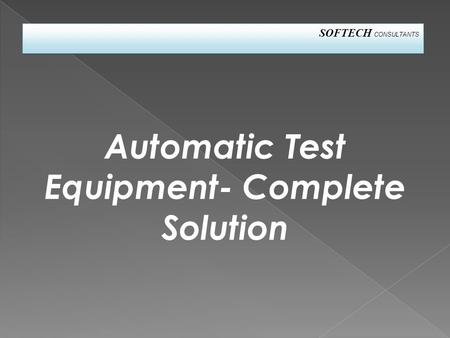 Automatic Test Equipment- Complete Solution SOFTECH CONSULTANTS.