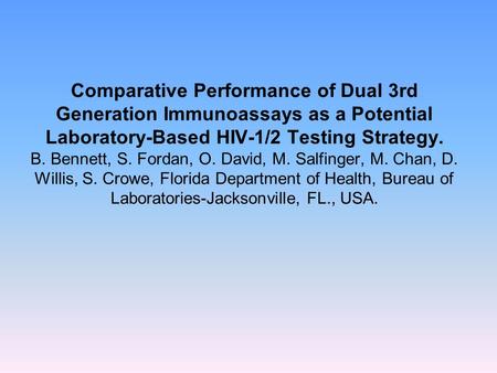 Comparative Performance of Dual 3rd Generation Immunoassays as a Potential Laboratory-Based HIV-1/2 Testing Strategy. B. Bennett, S. Fordan, O. David,
