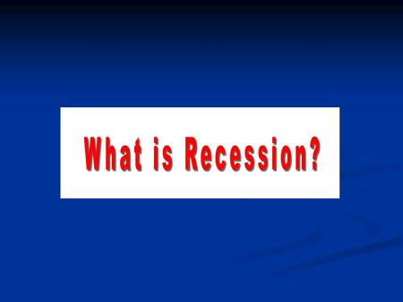 Before, understanding “Recession”, we need to understand the market economy; A] TWO STAGES OF MARKET ECONOMY B] TWO FACTORS OF MARKET; - DEMAND & SUPPLY.