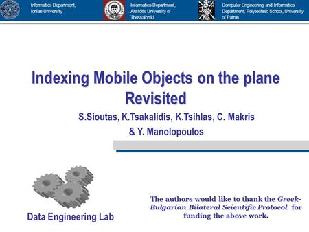 Indexing Mobile Objects on the plane Revisited Computer Engineering and Informatics Department, Polytechnic School, University of Patras The authors would.