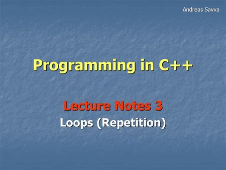 Lecture Notes 3 Loops (Repetition)