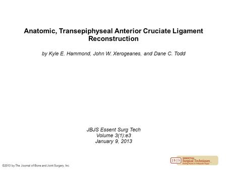 Anatomic, Transepiphyseal Anterior Cruciate Ligament Reconstruction by Kyle E. Hammond, John W. Xerogeanes, and Dane C. Todd JBJS Essent Surg Tech Volume.