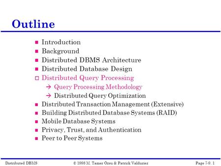 Distributed DBMSPage 7-9. 1© 1998 M. Tamer Özsu & Patrick Valduriez Outline Introduction Background Distributed DBMS Architecture Distributed Database.
