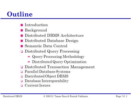 Distributed DBMSPage 7-9. 1© 1998 M. Tamer Özsu & Patrick Valduriez Outline Introduction Background Distributed DBMS Architecture Distributed Database.