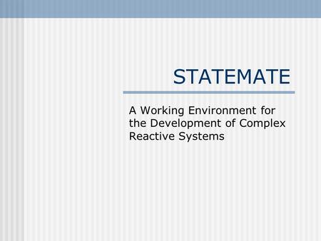 STATEMATE A Working Environment for the Development of Complex Reactive Systems.