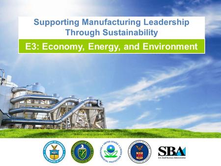 1 Supporting Manufacturing Leadership Through Sustainability E3: Economy, Energy, and Environment.
