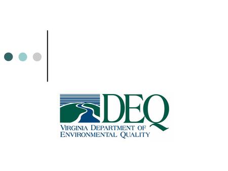 DEQ Mission By the end of the decade, Virginians will enjoy cleaner water available for all uses, improved air quality that supports communities and ecosystems,