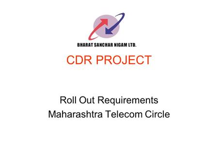 CDR PROJECT Roll Out Requirements Maharashtra Telecom Circle.