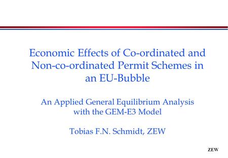 ZEW Economic Effects of Co-ordinated and Non-co-ordinated Permit Schemes in an EU-Bubble An Applied General Equilibrium Analysis with the GEM-E3 Model.