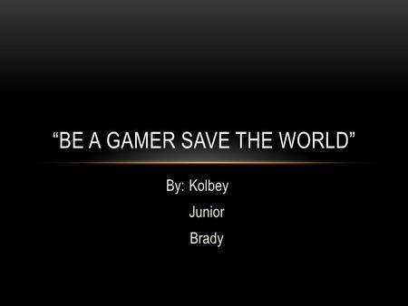 “Be a gamer save the World”
