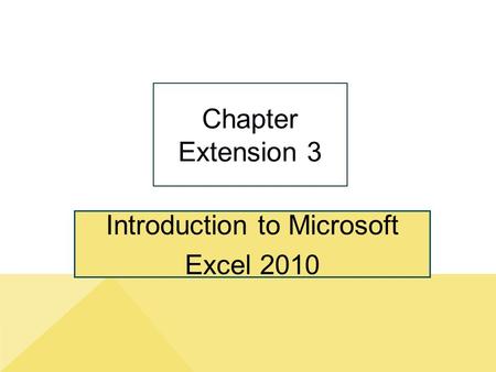 Introduction to Microsoft Excel 2010 Chapter Extension 3.