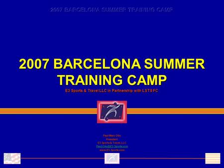 2007 BARCELONA SUMMER TRAINING CAMP E3 Sports & Travel LLC in Partnership with LSTS FC Paul Marc Oliu President E3 Sports & Travel, LLC